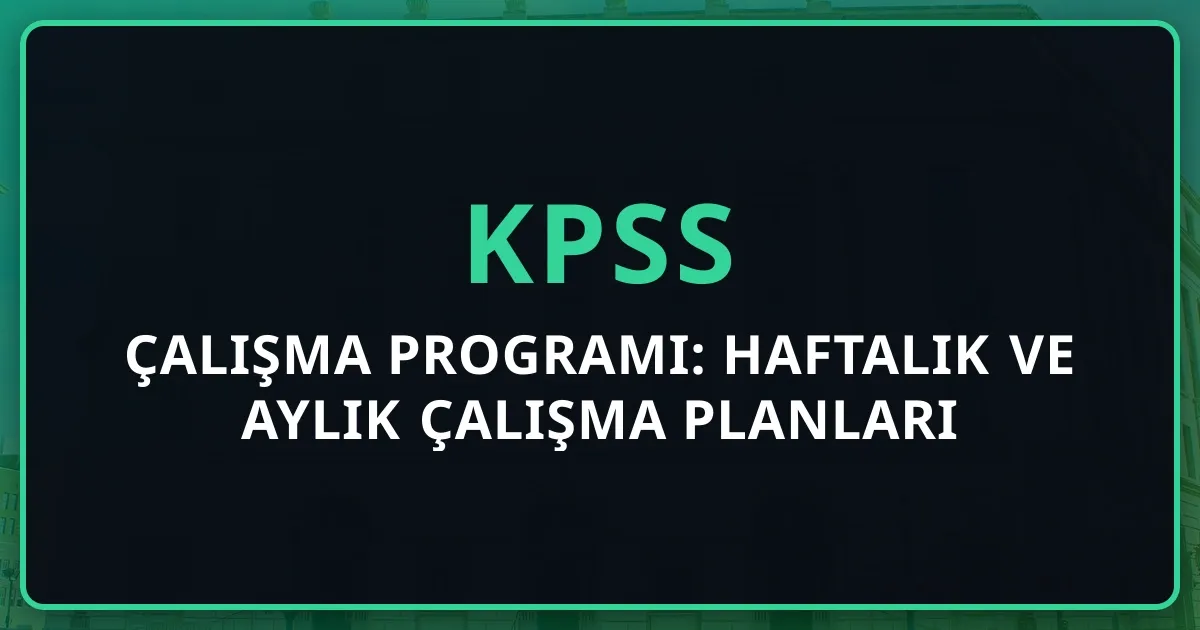 2026 KPSS Çalışma Programı: Haftalık ve Aylık Çalışma Planları