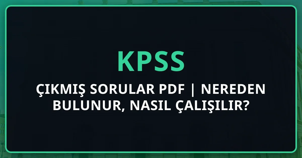 KPSS Çıkmış Sorular PDF 2026 | Nereden Bulunur, Nasıl Çalışılır?