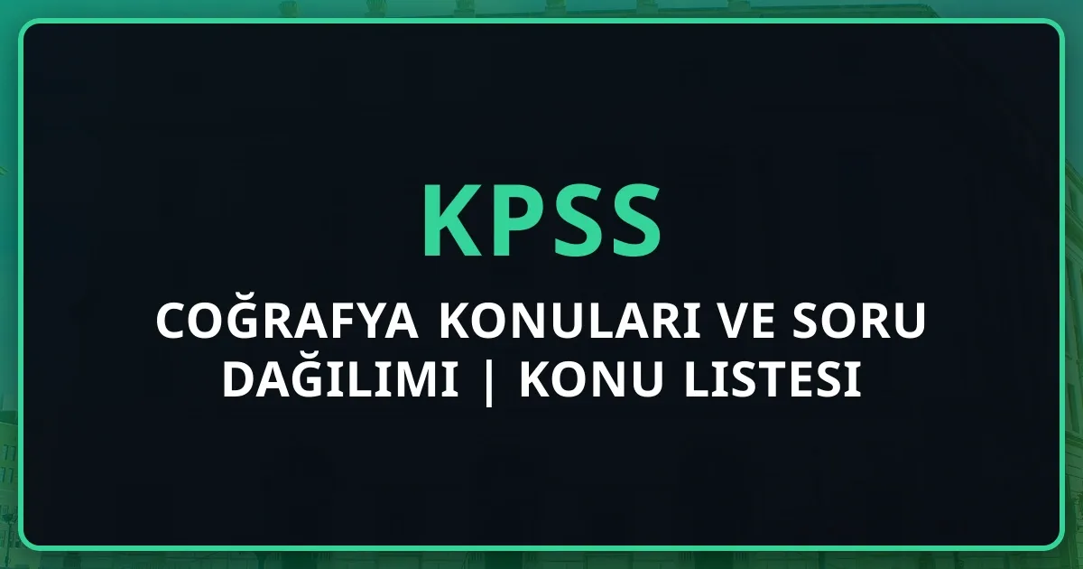 2026 KPSS Coğrafya Konuları ve Soru Dağılımı | Konu Listesi