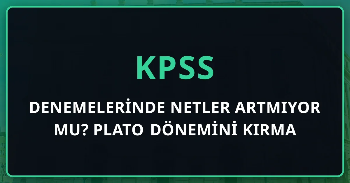 KPSS Denemelerinde Netler Artmıyor mu? Plato Dönemini Kırma Rehberi (2026)