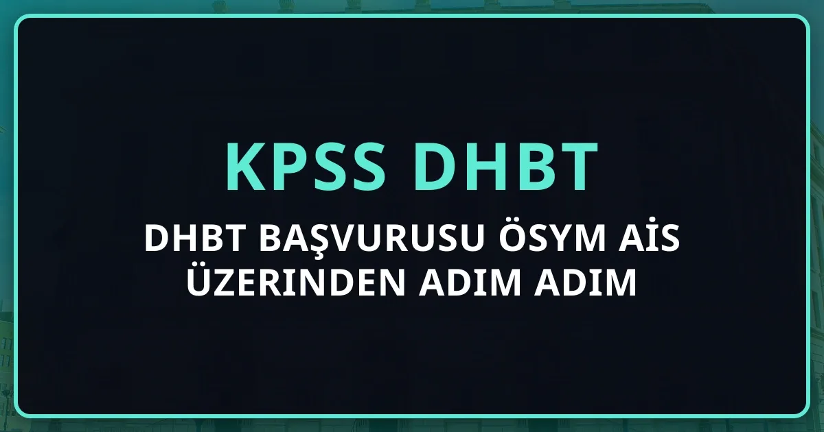 DHBT 2026 Başvurusu ÖSYM AİS Üzerinden Adım Adım Rehber