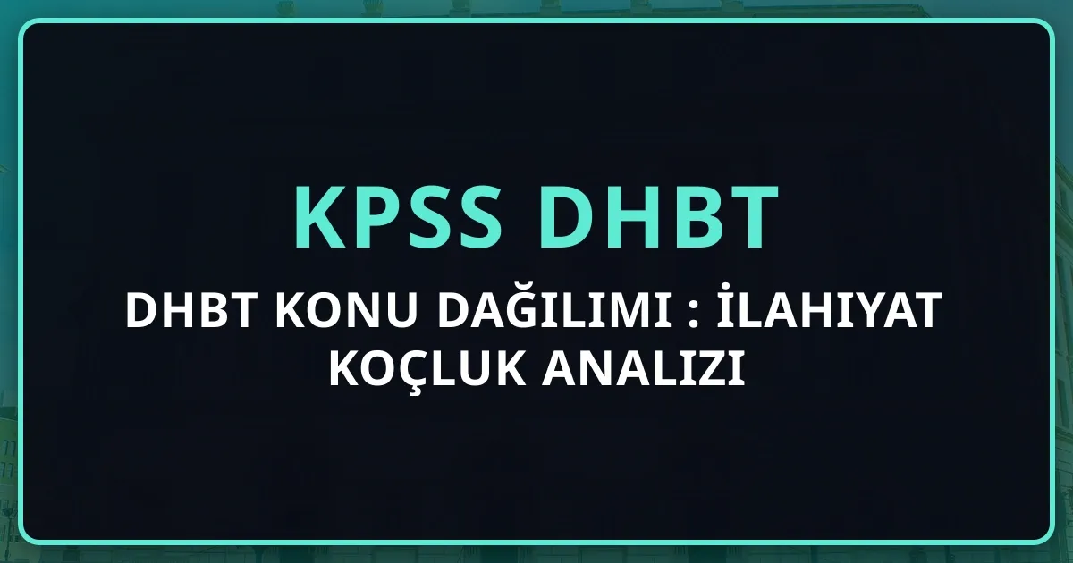 DHBT Konu Dağılımı 2026: İlahiyat Koçluk Analizi