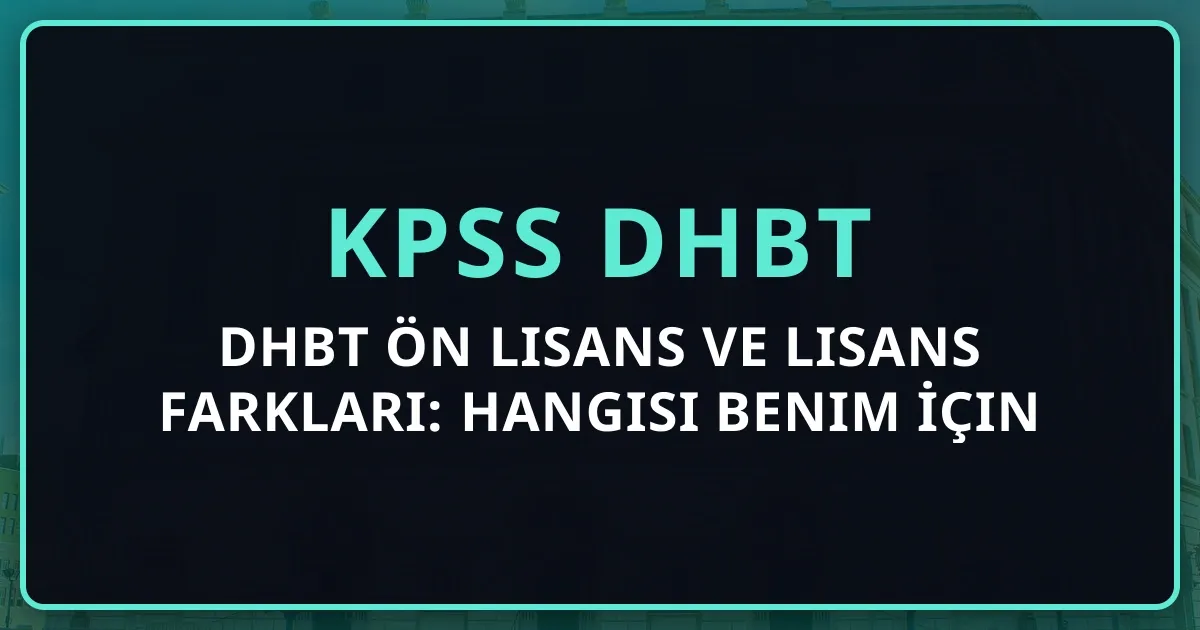 DHBT Ön Lisans ve Lisans Farkları: Hangisi Benim İçin Uygun? (2026)