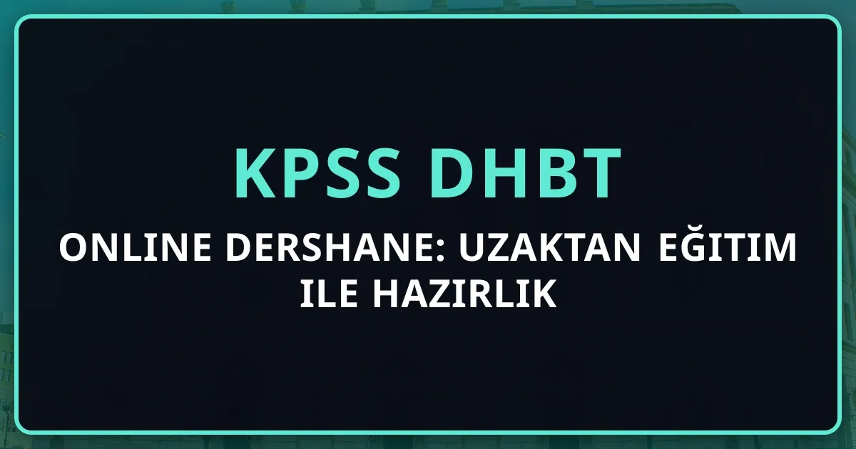 KPSS DHBT Online Dershane: Uzaktan Eğitim ile Hazırlık