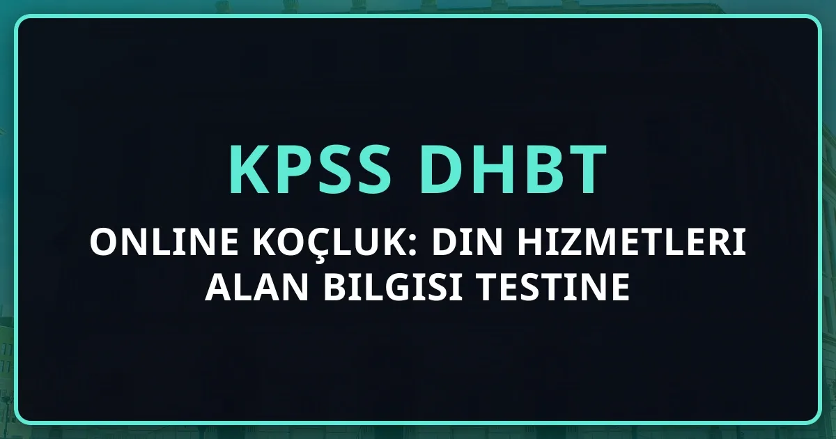 KPSS DHBT Online Koçluk: Din Hizmetleri Alan Bilgisi Testine Hazırlık