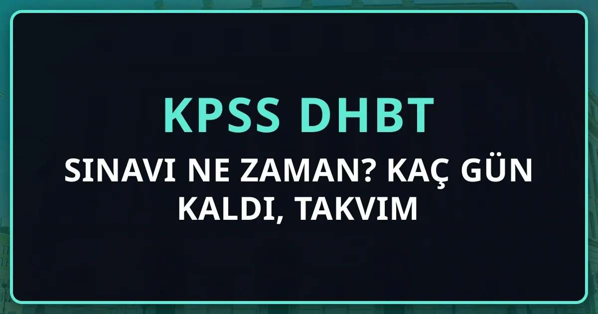 2026 KPSS DHBT Sınavı Ne Zaman? Kaç Gün Kaldı, Takvim