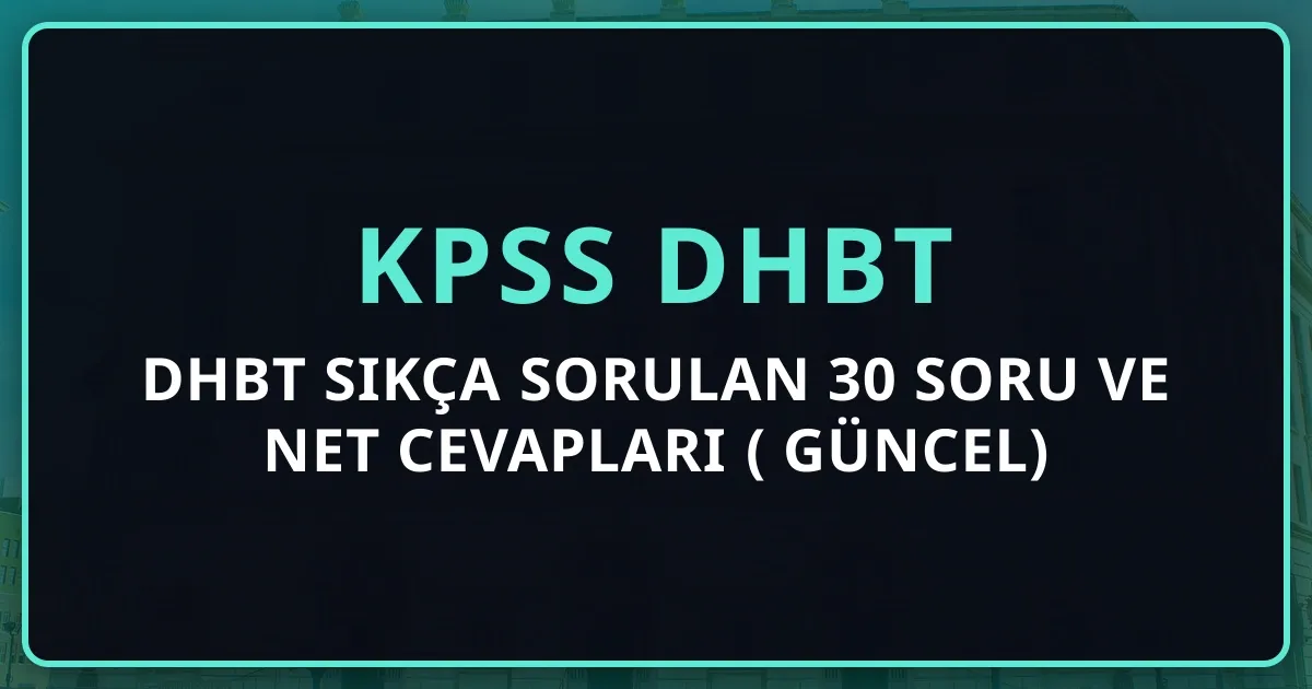 DHBT Sıkça Sorulan 30 Soru ve Net Cevapları (2026 Güncel)