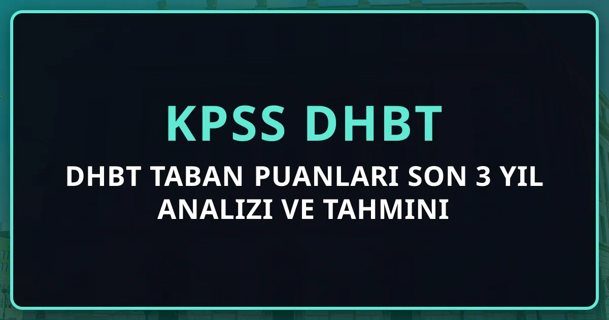 DHBT Taban Puanları Son 3 Yıl Analizi ve 2026 Tahmini