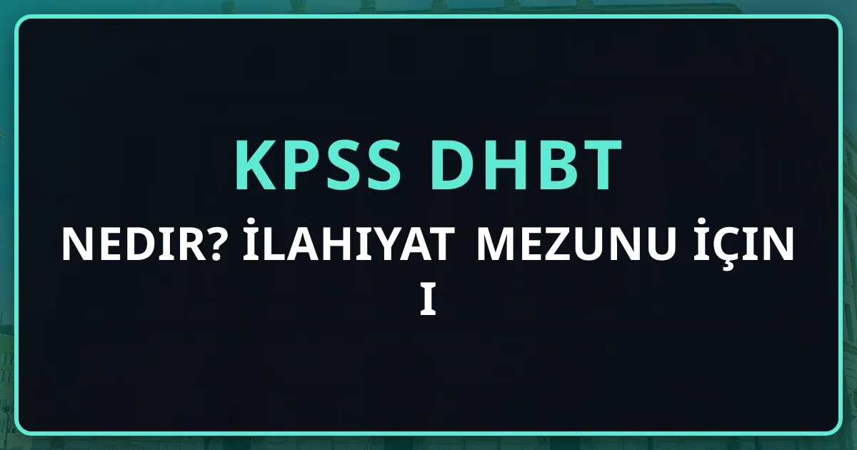 KPSS DHBT Nedir? İlahiyat Mezunu İçin 2026 Tam Rehberi