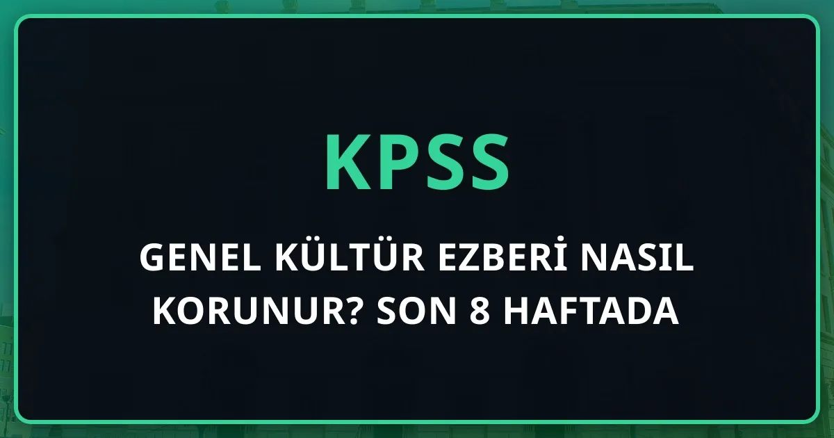 KPSS Genel Kültür Ezberi Nasıl Korunur? Son 8 Haftada Aralıklı Tekrar Sistemi (Tarih-Coğrafya-Vatandaşlık)