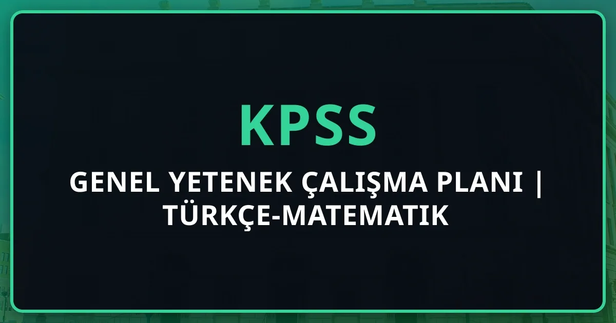 2026 KPSS Genel Yetenek Çalışma Planı | Türkçe-Matematik
