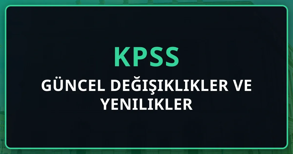 2026 KPSS Güncel Değişiklikler ve Yenilikler Rehberi