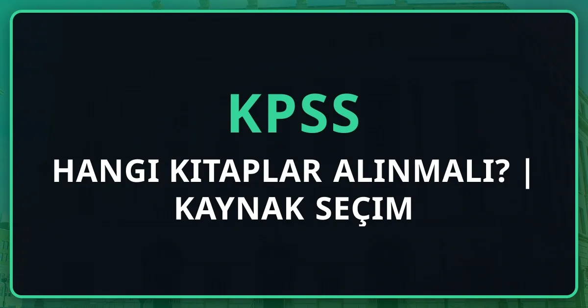 2026 KPSS Hangi Kitaplar Alınmalı? | Kaynak Seçim Rehberi