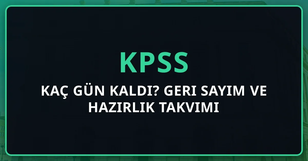 2026 KPSS'ye Kaç Gün Kaldı? Geri Sayım ve Hazırlık Takvimi