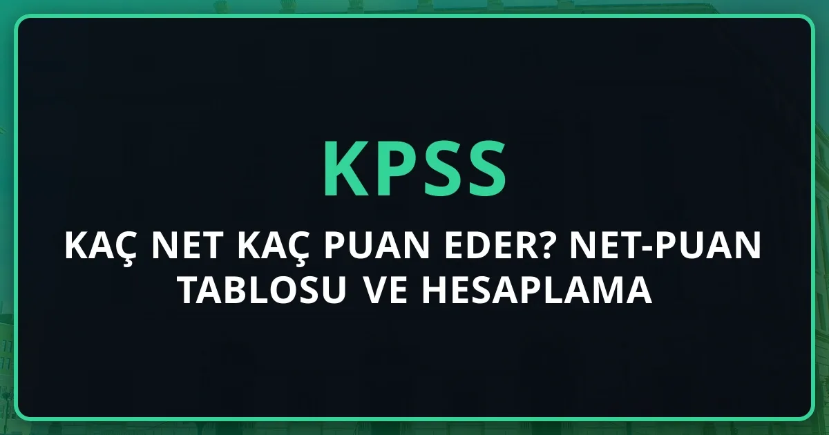 KPSS Kaç Net Kaç Puan Eder? 2026 Net-Puan Tablosu ve Hesaplama Rehberi