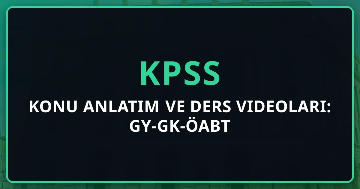 2026 KPSS Konu Anlatım ve Ders Videoları: GY-GK-ÖABT Tam Rehber