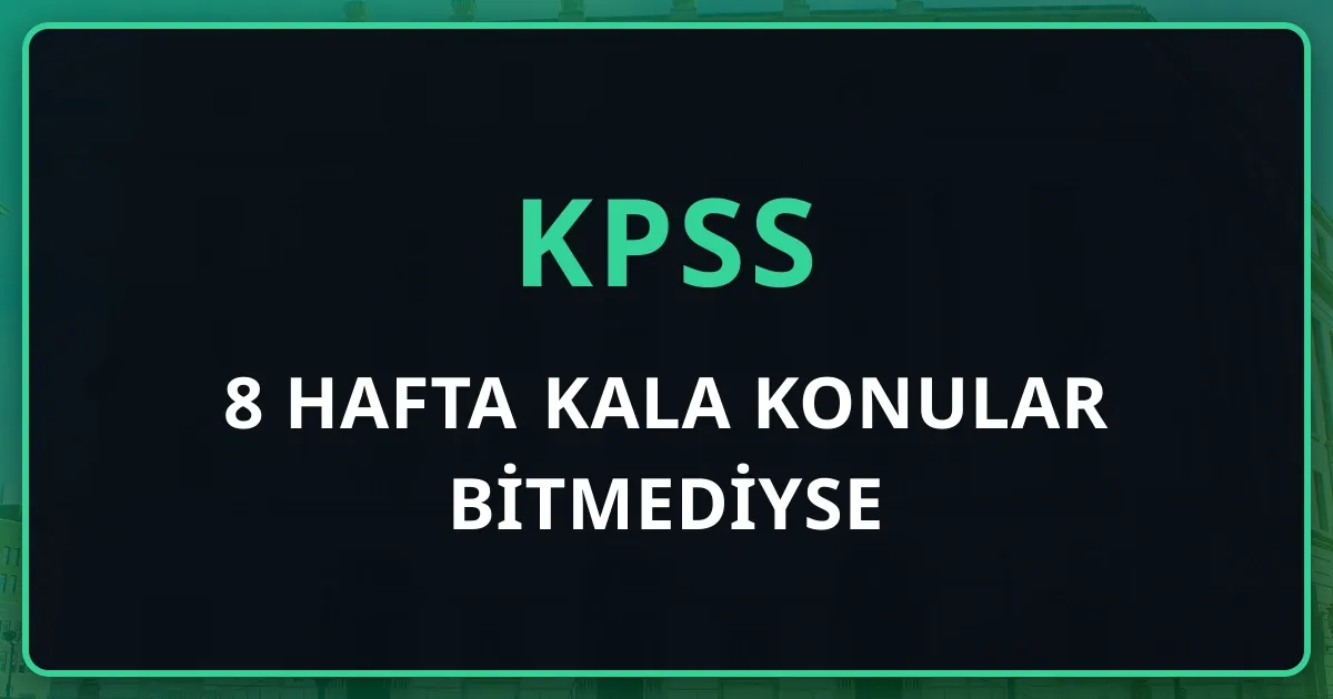KPSS'ye 8 Hafta Kala Konular Bitmediyse: Öncelik Stratejisiyle Net Maksimizasyonu (2026)