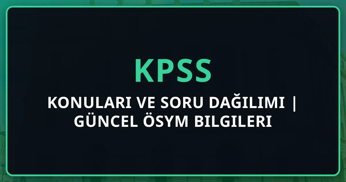 2026 KPSS Konuları ve Soru Dağılımı Rehberi | Güncel ÖSYM Bilgileri