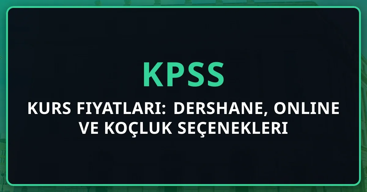 2026 KPSS Kurs Fiyatları: Dershane, Online ve Koçluk Seçenekleri