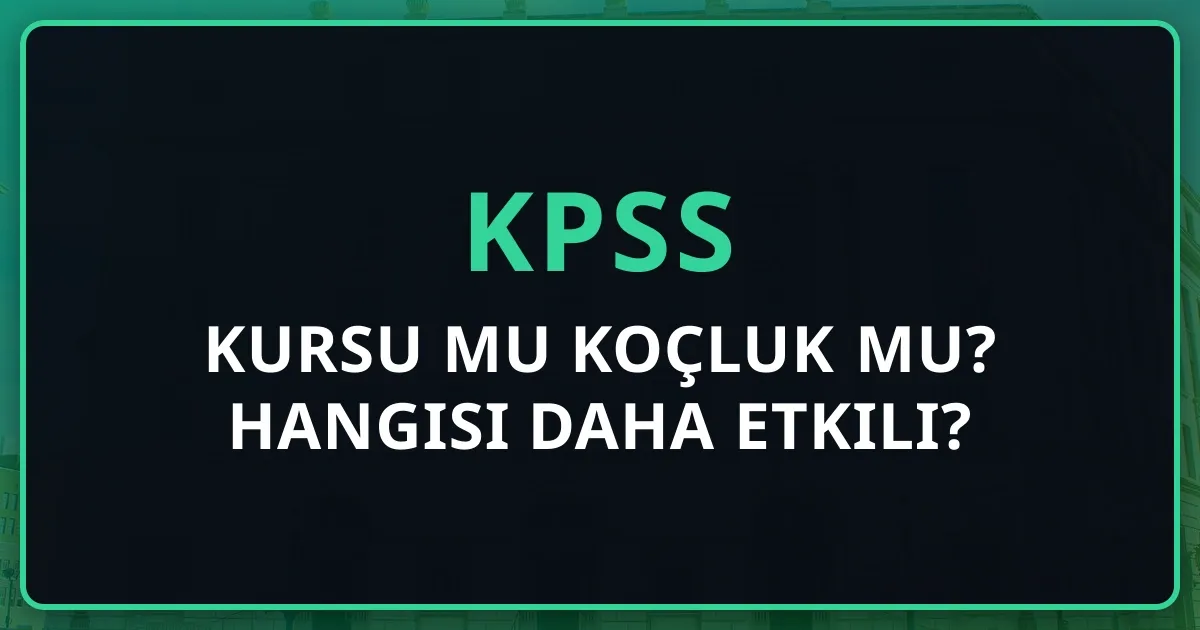 KPSS Kursu mu Koçluk mu? Hangisi Daha Etkili?