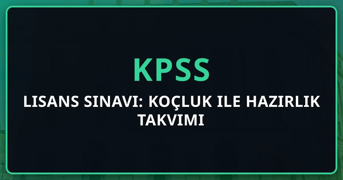 KPSS 2026 Lisans Sınavı: Koçluk ile Hazırlık Takvimi