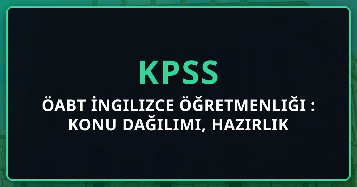 ÖABT İngilizce Öğretmenliği Rehberi 2026: Konu Dağılımı, Hazırlık ve Kaynak Önerileri