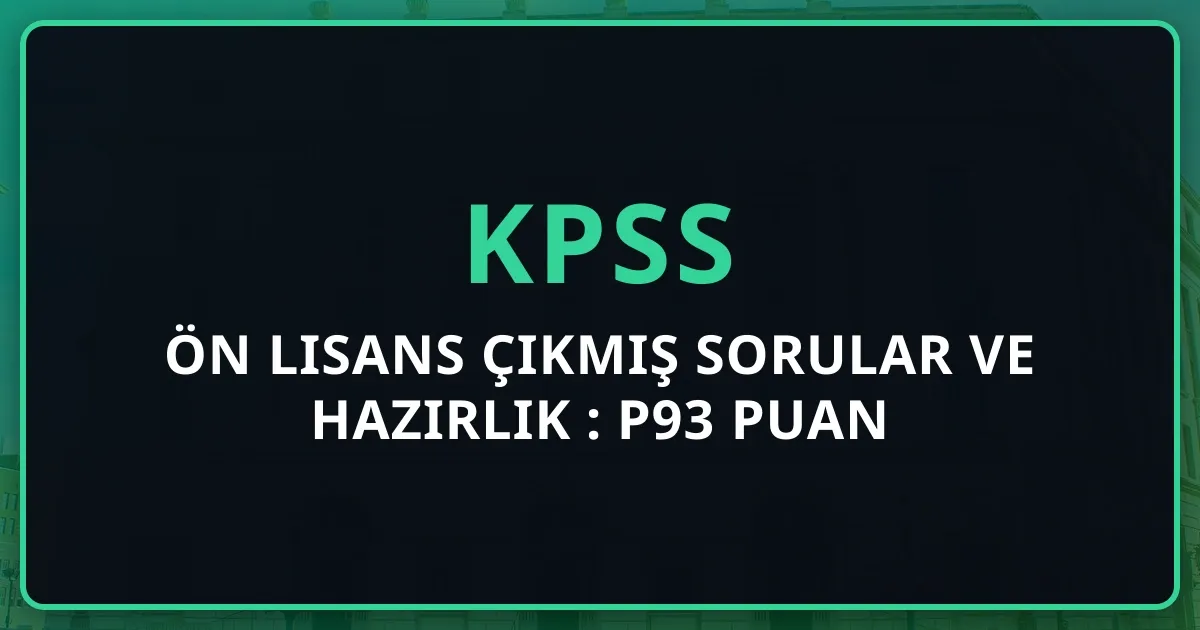 KPSS Ön Lisans Çıkmış Sorular ve Hazırlık Rehberi: P93 Puan Stratejisi (2026)