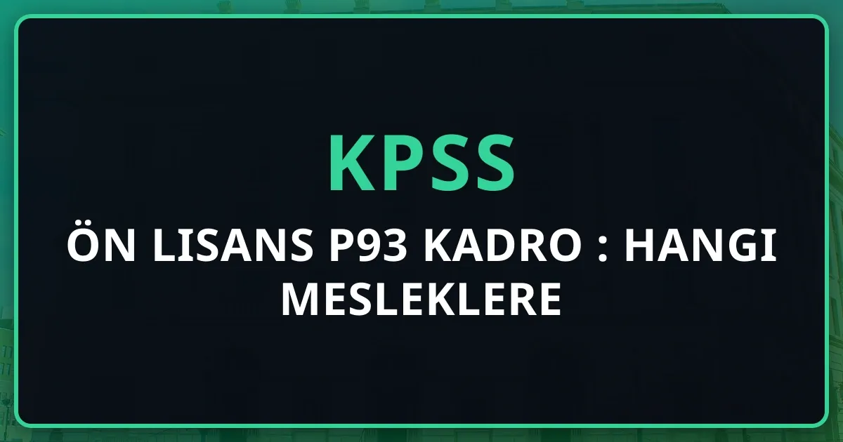 KPSS Ön Lisans P93 Kadro Rehberi: Hangi Mesleklere Atanabilirsiniz? (2026)