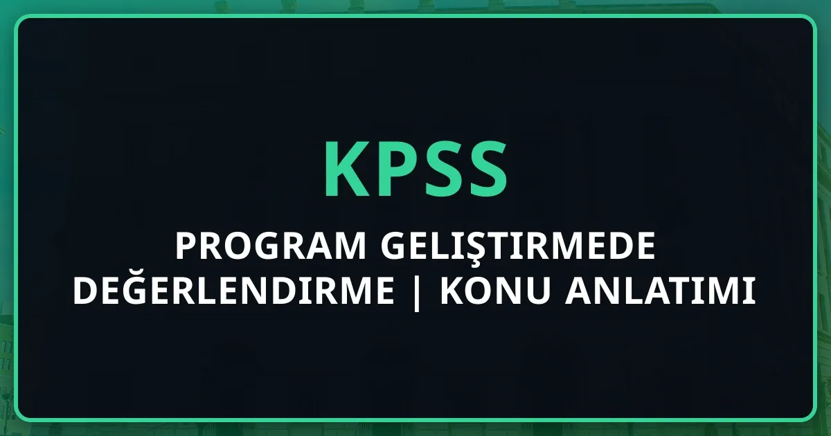 2026 KPSS Program Geliştirmede Değerlendirme | Kapsamlı Konu Anlatımı