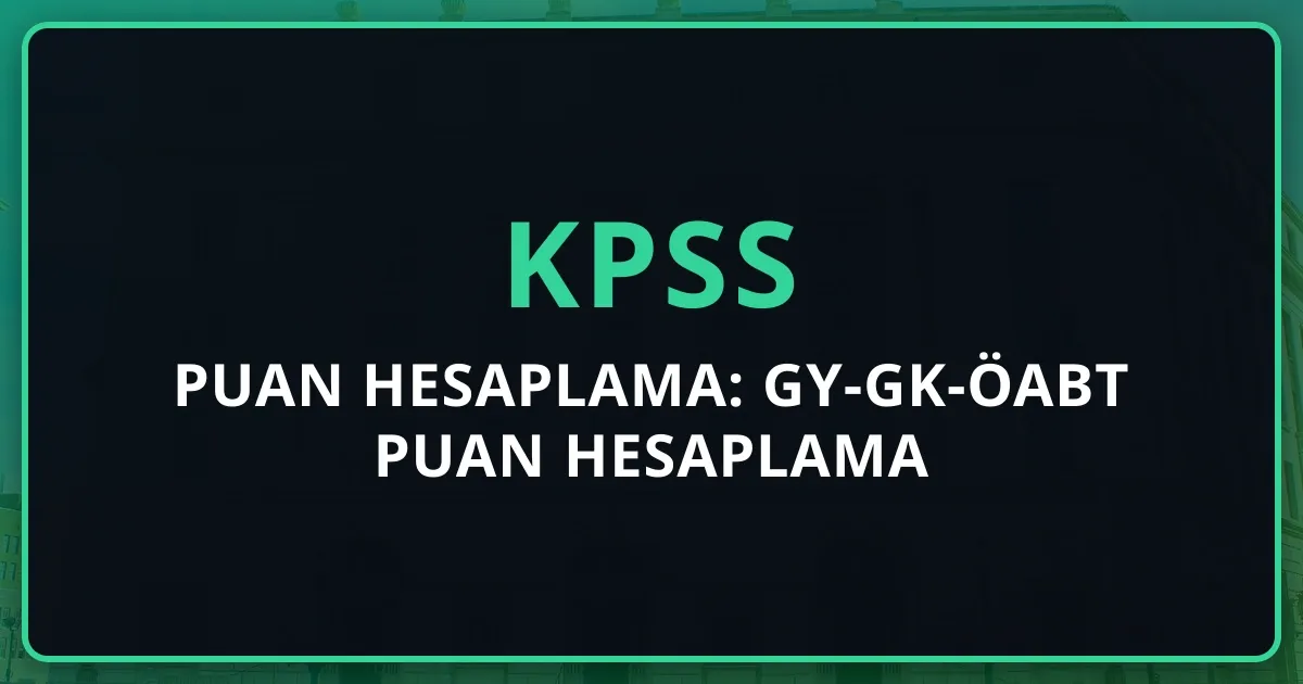 2026 KPSS Puan Hesaplama: GY-GK-ÖABT Puan Hesaplama Rehberi