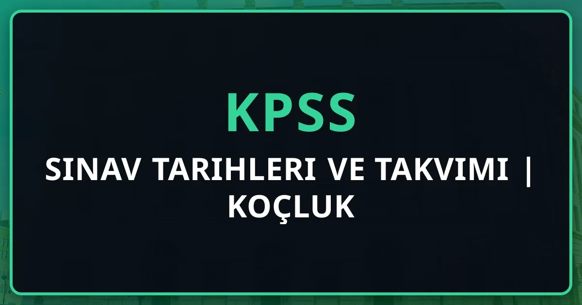 2026 KPSS Sınav Tarihleri ve Takvimi | Koçluk Rehberi