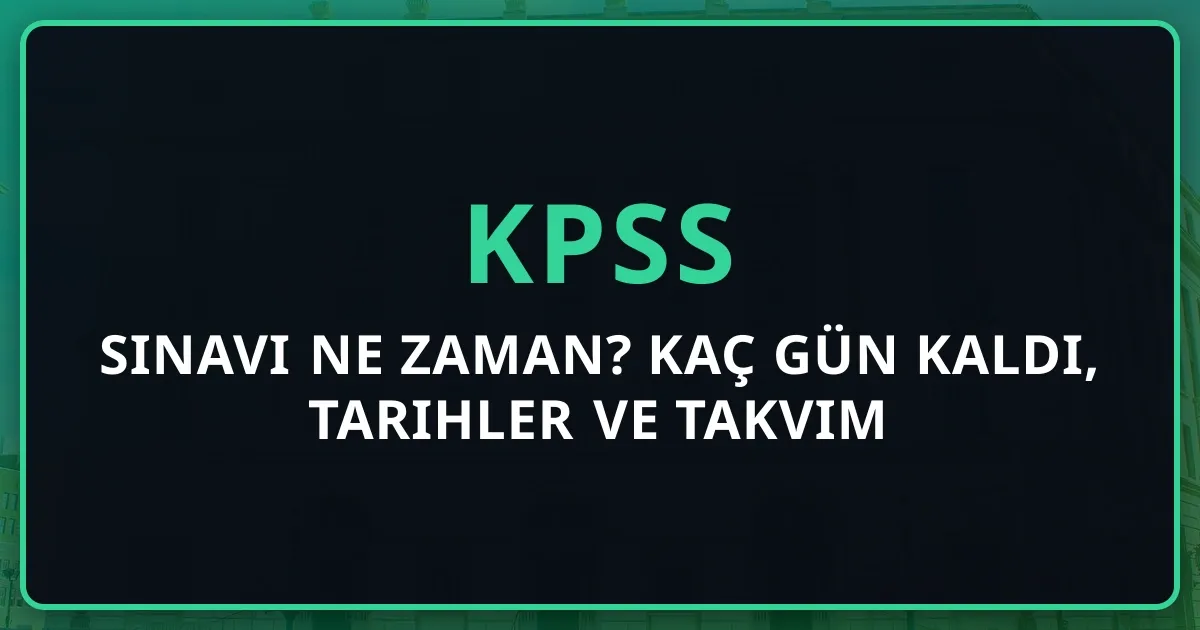 2026 KPSS Sınavı Ne Zaman? Kaç Gün Kaldı, Tarihler ve Takvim