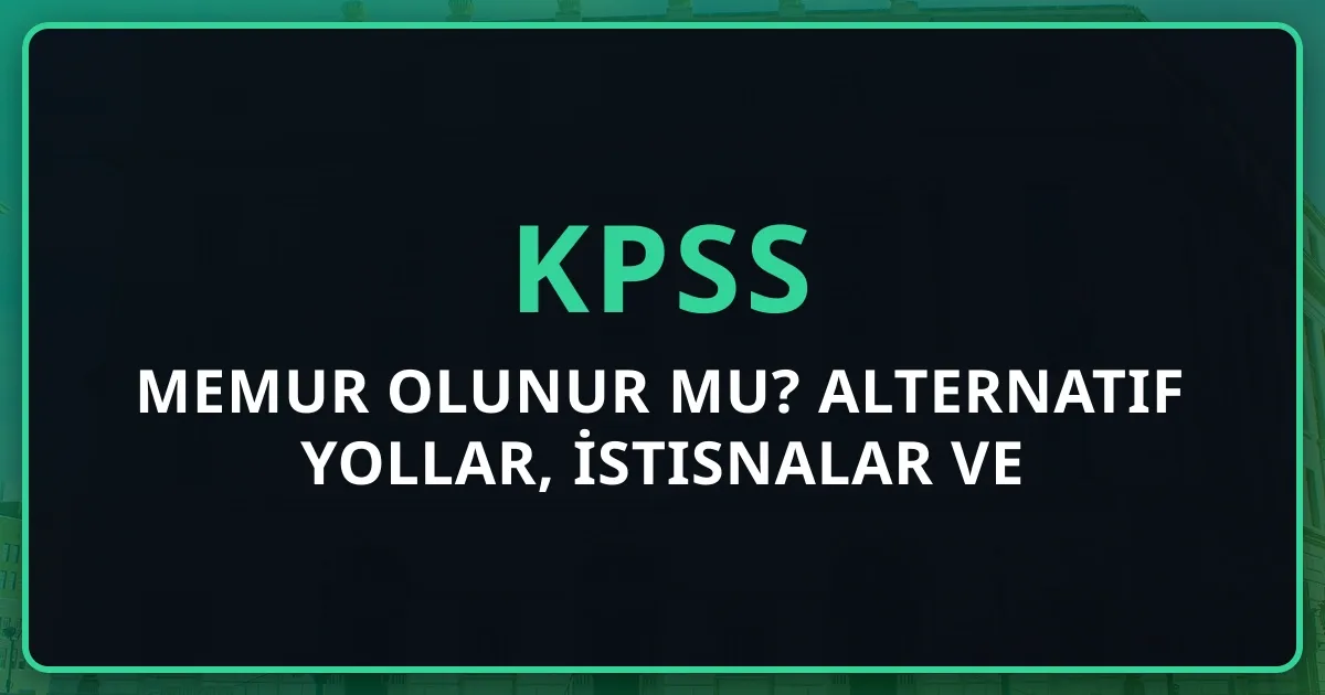 2026 KPSS'siz Memur Olunur mu? Alternatif Yollar, İstisnalar ve Koçluk Rehberi