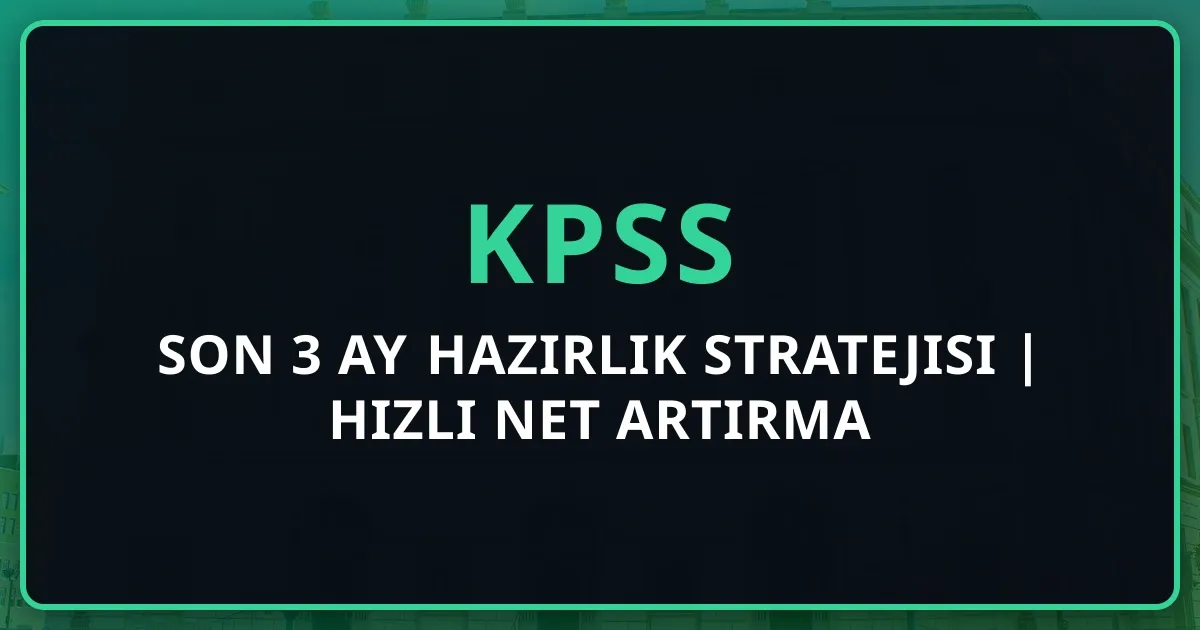 2026 KPSS Son 3 Ay Hazırlık Stratejisi | Hızlı Net Artırma Teknikleri