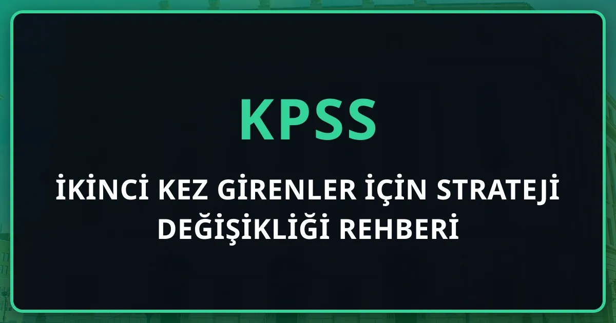 İkinci Kez KPSS'ye Girenler İçin Strateji Değişikliği Rehberi: 2026'da Neyi Farklı Yapmalı?