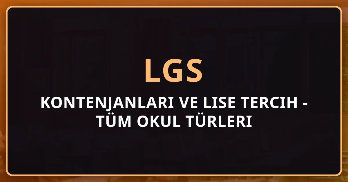 2026 LGS Kontenjanları ve Lise Tercih Rehberi - Tüm Okul Türleri