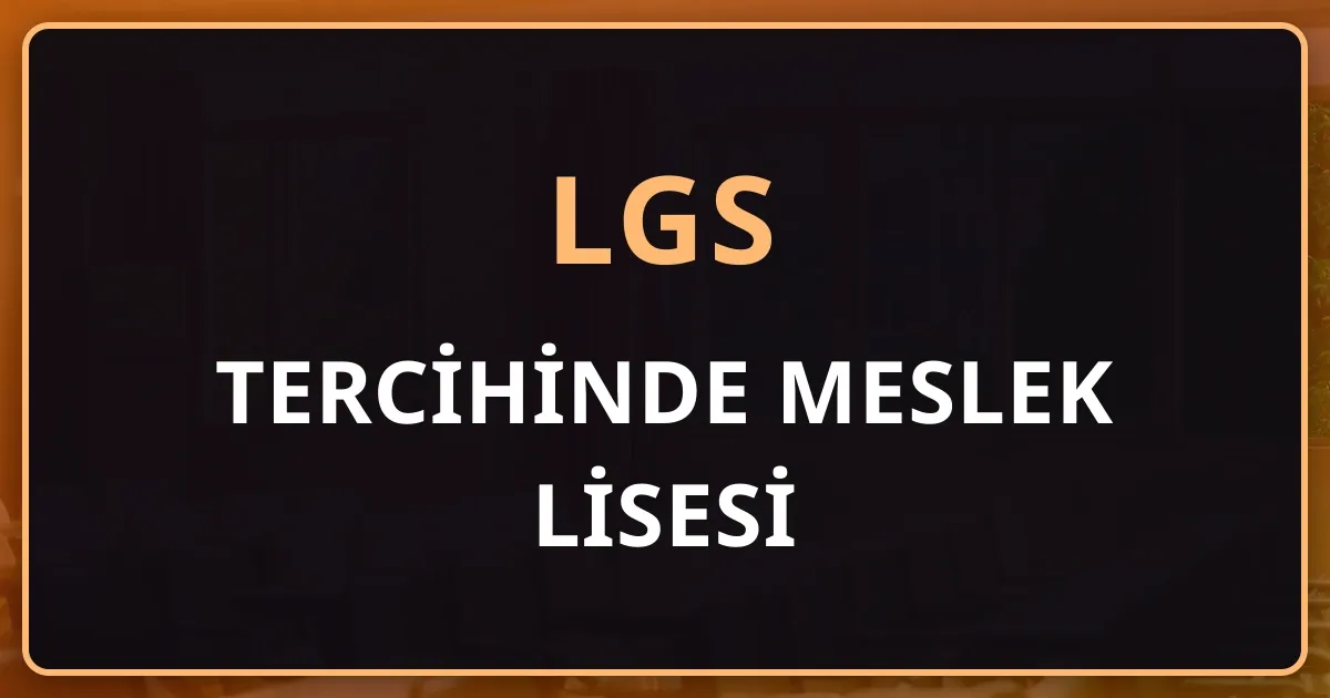 LGS Tercihinde Meslek Lisesi: ATP mi AMP mi, Alan ve Dal Seçimi Nasıl İşler? (2026)