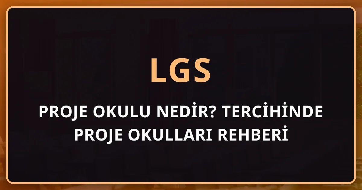 Proje Okulu Nedir? LGS Tercihinde Proje Okulları Rehberi (Fen ve Sosyal Bilimler Programlı İmam Hatipler Dahil)