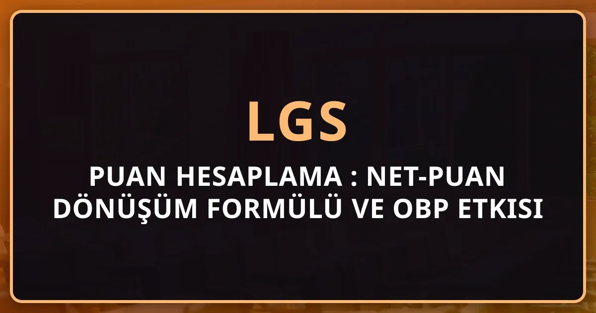 LGS Puan Hesaplama 2026: Net-Puan Dönüşüm Formülü ve OBP Etkisi