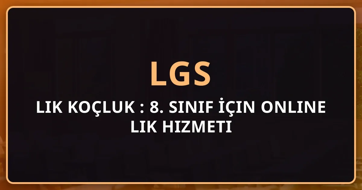 LGS Rehberlik Koçluk 2026: 8. Sınıf İçin Online Rehberlik Hizmeti