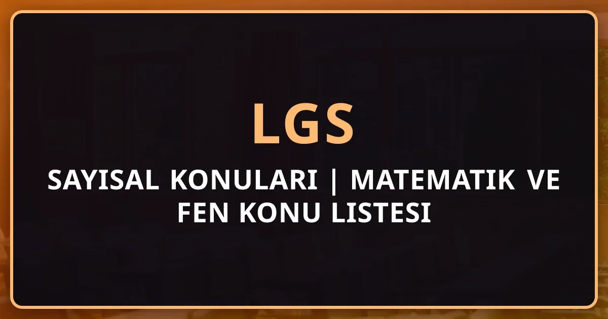 2026 LGS Sayısal Konuları | Matematik ve Fen Detaylı Konu Listesi