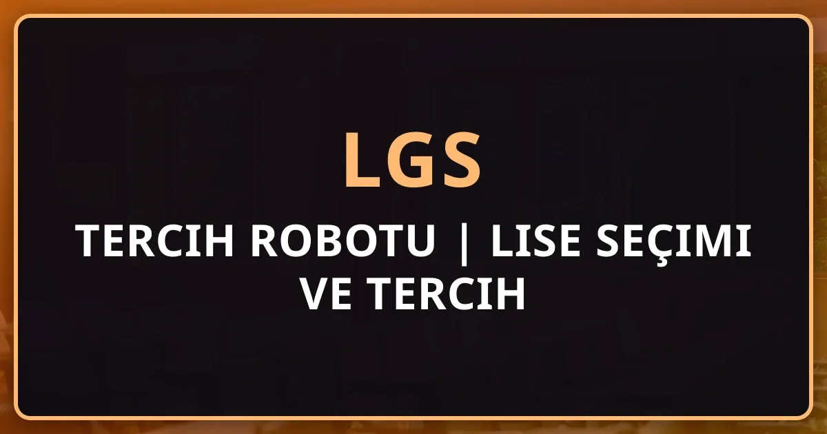 LGS Tercih Robotu 2026 | Lise Seçimi ve Tercih Rehberi