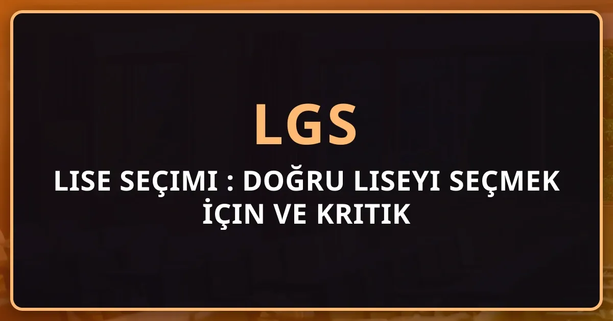 Lise Seçimi 2026: Doğru Liseyi Seçmek İçin Kapsamlı Rehber ve Kritik Kriterler