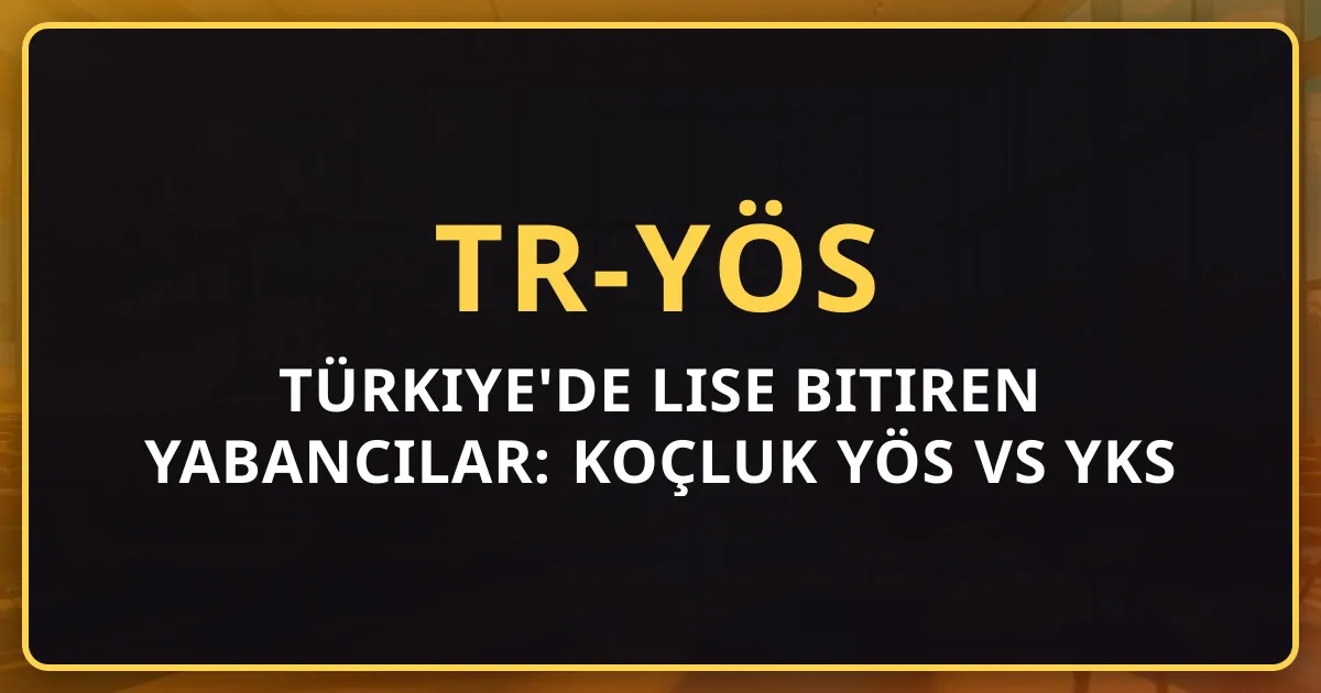 Türkiye'de Lise Bitiren Yabancılar: Koçluk Rehberi YÖS vs YKS 2026