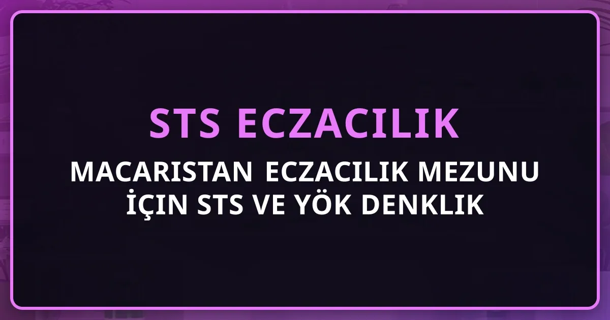 Macaristan Eczacılık Mezunu İçin STS ve YÖK Denklik Rehberi 2026 (Semmelweis, Debrecen, Szeged, Pécs)