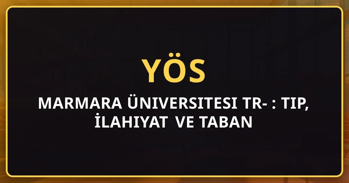 Marmara Üniversitesi TR-YÖS 2026 Rehberi: Tıp, İlahiyat ve Taban Puanları