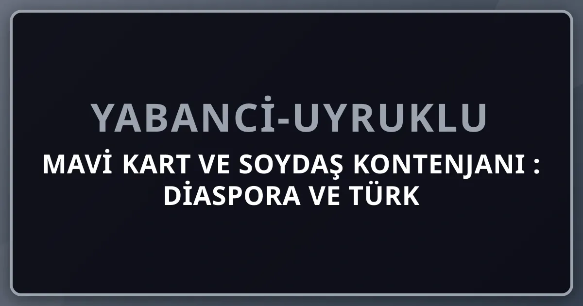 Mavi Kart ve Soydaş Kontenjanı 2026: Diaspora ve Türk Cumhuriyetleri Adayları İçin Tam Rehber