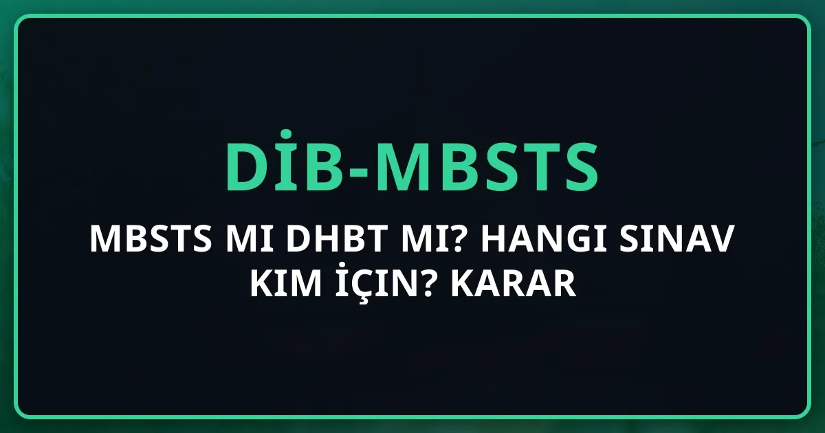 MBSTS mi DHBT mi? Hangi Sınav Kim İçin? 2026 Karar Rehberi