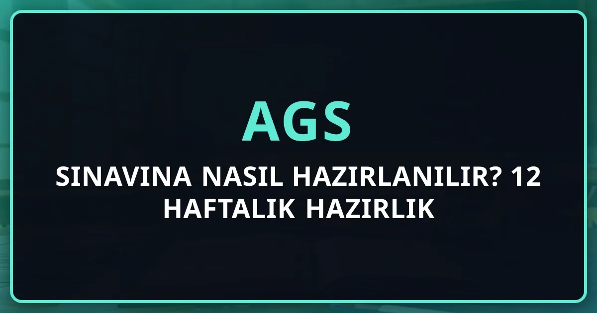 2026 AGS Sınavına Nasıl Hazırlanılır? 12 Haftalık Hazırlık Stratejisi