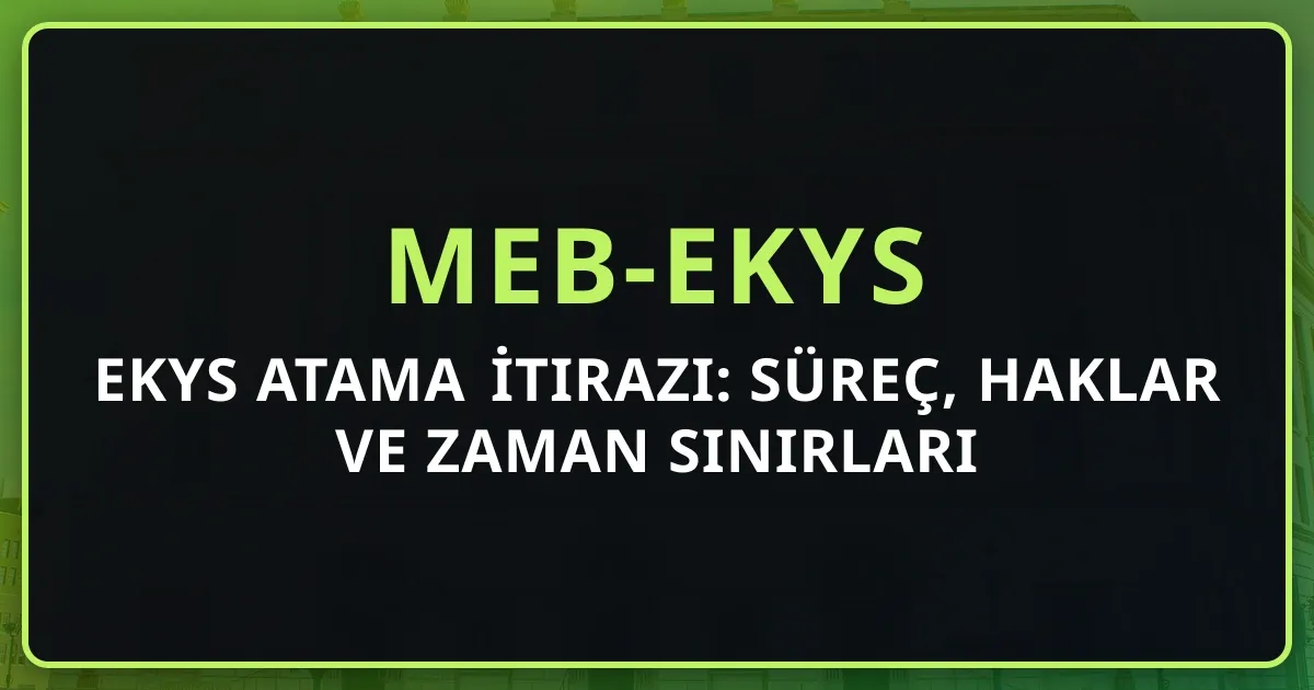 EKYS Atama İtirazı: Süreç, Haklar ve Zaman Sınırları 2026